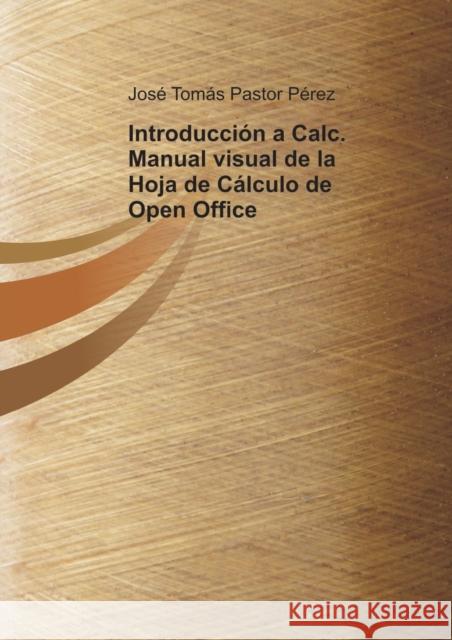 Introducción a Calc. Manual visual de la Hoja de Cálculo de Open Office Pérez Tomás Pastor, José 9788499163826 Bubok Publishing S.L.