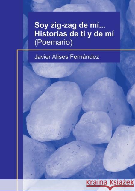 Soy zig-zag de mí... Historias de ti y de mí Fernández Alises, Javier 9788499167138 Bubok Publishing S.L.