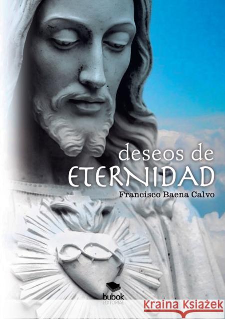 Deseos de Eternidad Francisco Calv 9788499168470 Bubok Publishing S.L.