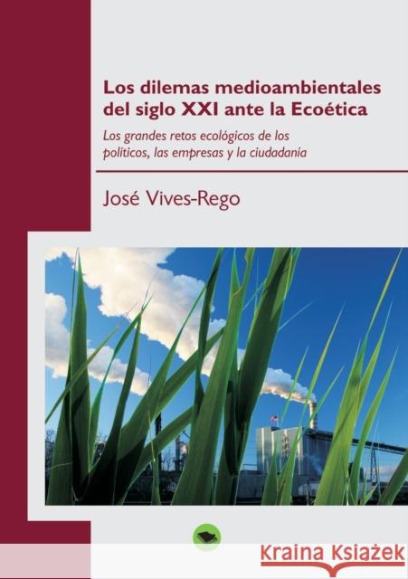 Los dilemas medioambientales del siglo XXI ante la Ecoética José Vives-Rego 9788499169019 Bubok Publishing S.L.