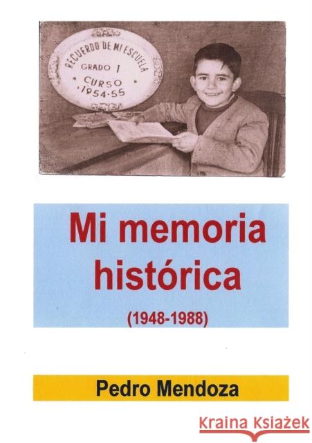 Mi memoria histórica (1948-1988) Pedro Mendoza 9788499169378 Bubok Publishing S.L.