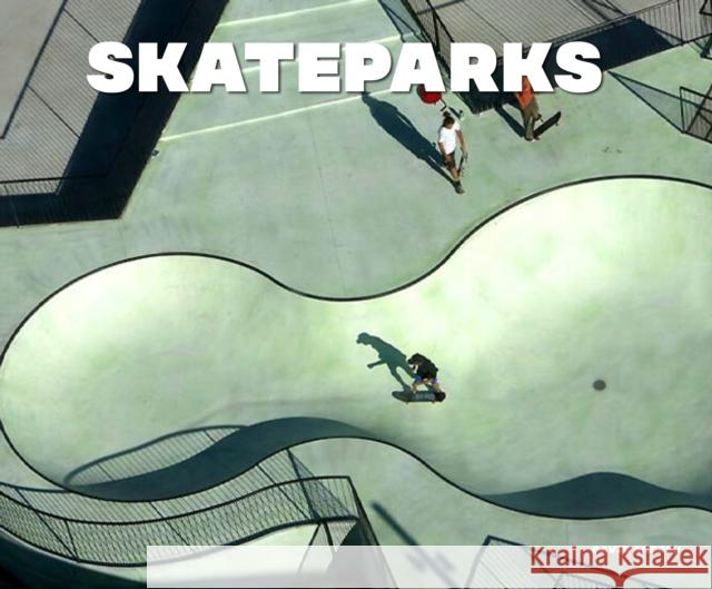 Skateparks: Architecture on the Edge of Paradise Luka Melloni 9788499366456