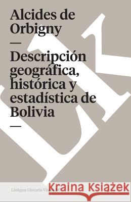 Descripción Geográfica, Histórica Y Estadística de Bolivia Orbigny, Alcides De 9788499530406 Linkgua