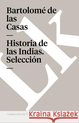 Historia de Las Indias. Selección Casas, Bartolomé de Las 9788499531670