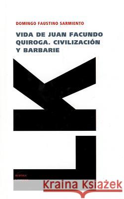 Vida de Juan Facundo Quiroga. Civilizacion y Barbarie Domingo Faustino Sarmiento 9788499535753