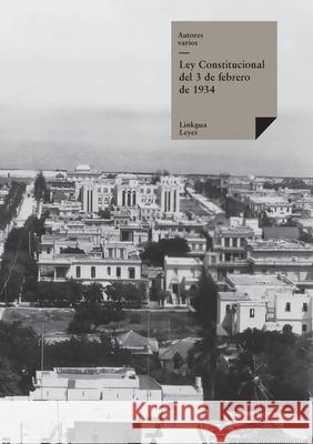 Ley Constitucional del 3 de febrero de 1934 Autores Varios 9788499538723 Linkgua Ediciones