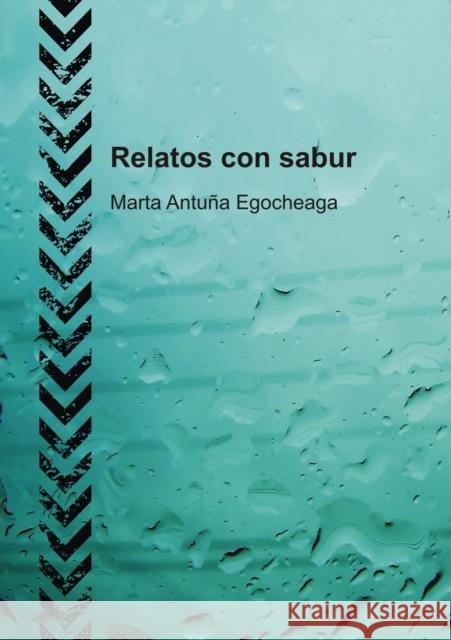 Relatos con sabur Egocheaga Antuña, Marta 9788499815411 Bubok Publishing S.L.