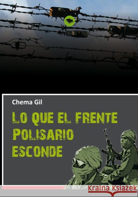 Lo que el Frente Polisario esconde Periodista Gil, Chema 9788499817804 Bubok Publishing S.L.