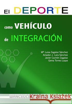 El deporte como vehiculo de integracion Lara Sanchez, Amador Jose 9788499933023 Wanceulen S.L.