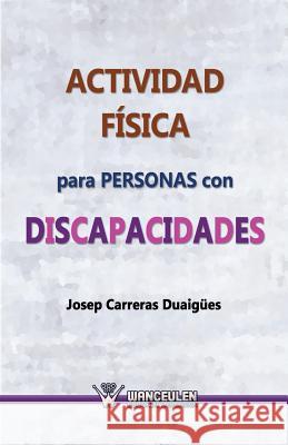 Actividad Fisica Para Personas Con Discapacidades Josep Carrera 9788499933146 Wanceulen S.L.