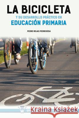 La bicicleta y su desarrollo práctico en educación primaria Rojas Pedregosa, Pedro 9788499933207 Wanceulen Editorial