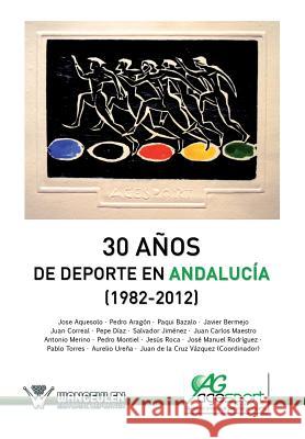 30 años del deporte en Andalucia (1982-2012) De La Cruz Vazquez, Juan 9788499933467