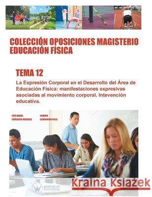 Colecciòn Oposiciones Magisterio Educación Fìsica. Tema 12: La expresión corporal en el desarrollo del área de la educación física: manifestaciones ex Carbonero Celis, Carmen 9788499934839 Wanceulen S.L.