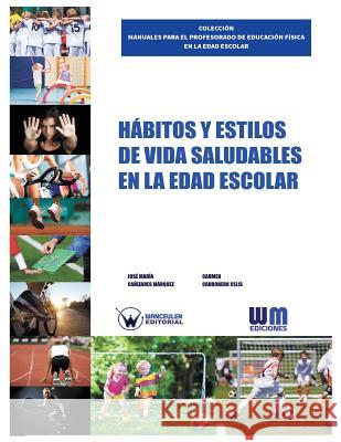 Hábitos y estilos de vida saludables en la edad escolar Carbonero Celis, Carmen 9788499935027 Wanceulen S.L.