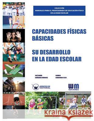 Capacidades físicas básicas: Su desarrollo en la edad escolar Carbonero Celis, Carmen 9788499935034 Wanceulen S.L.