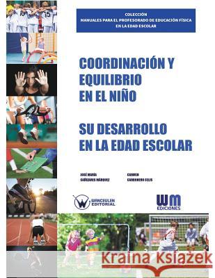 Coordinación y equilibrio en el niño: Su desarrollo en la edad escolar Carbonero Celis, Carmen 9788499935041 Wanceulen S.L.