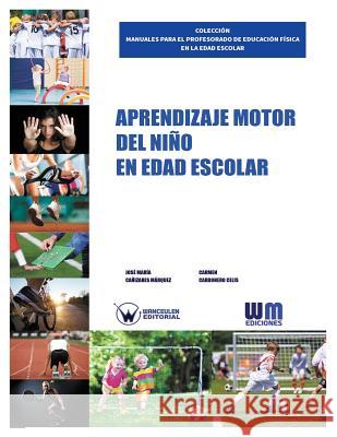 Aprendizaje motor del niño en edad escolar Carbonero Celis, Carmen 9788499935058 Wanceulen S.L.