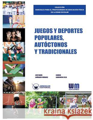 Juegos y deportes populares, autóctonos y tradicionales Carbonero Celis, Carmen 9788499935126 Wanceulen S.L.