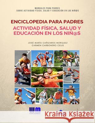 Enciclopedia para Padres, sobre Actividad Física, Salud y Educación en los Niños Carbonero Celis, Carmen 9788499935553 Wanceulen Editorial