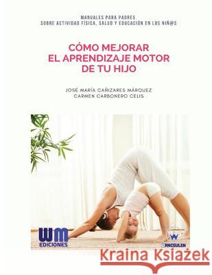 Cómo mejorar el aprendizaje motor de tu hijo Carbonero Celis, Carmen 9788499935614 Wanceulen Editorial