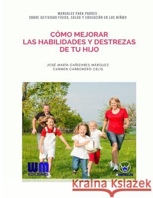 Cómo mejorar las habilidades y destrezas de tu hijo Carbonero Celis, Carmen 9788499935621 Wanceulen Editorial