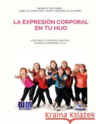 La expresión corporal en tu hijo Carbonero Celis, Carmen 9788499935652 Wanceulen Editorial