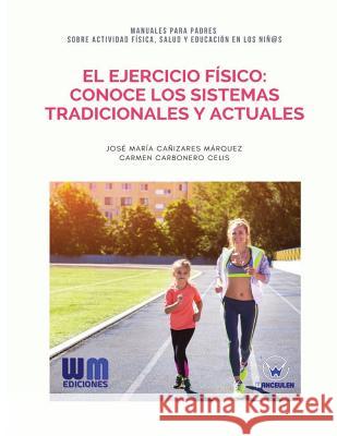 El ejercicio físico: Conoce los sistemas tradicionales y actuales Carbonero Celis, Carmen 9788499935690 Wanceulen Editorial