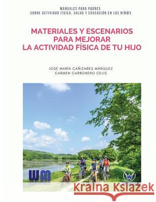 Materiales y escenarios para mejorar la actividad física de tu hijo Carbonero Celis, Carmen 9788499935720 Wanceulen Editorial