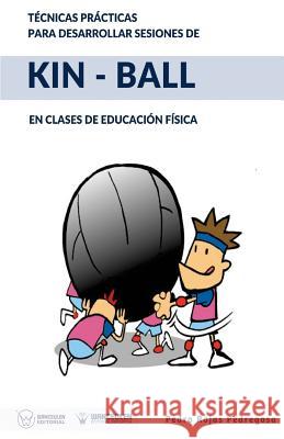 Técnicas prácticas para desarrollar sesiones de Kin-Ball: En clases de Educación Física Rojas Pedregosa, Pedro 9788499937779 Wanceulen Editorial