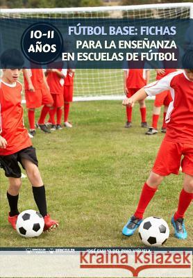 Fútbol Base: Fichas para la enseñanza en Escuelas de Fútbol 10-11 años del Pino Vinuela, Jose Emilio 9788499939278