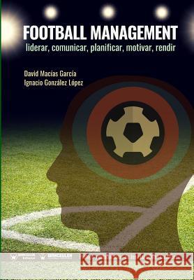 Football Management: Liderar, Comunicar, Planificar, Motivar, Rendir Gonz                                     Mac 9788499939292 Wanceulen Editorial