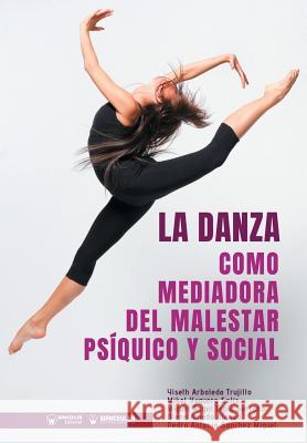 La Danza como mediadora del malestar Psíquico y Social Vaquero Solis, Mikel 9788499939360 Wanceulen Editorial