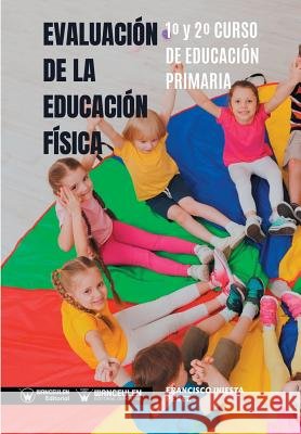 Evaluación de la Educación Física 1° y 2° Curso de Educación Primaria Iniesta Perez, Francisco 9788499939506
