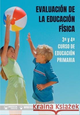 Evaluación de la Educación Física 3° y 4° Curso de Educación Primaria Iniesta Perez, Francisco 9788499939520