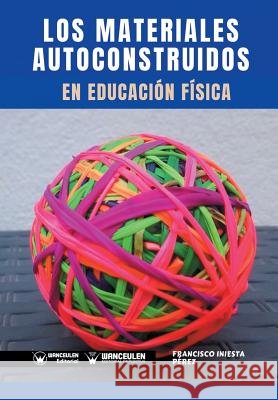 Los Materiales Autoconstruidos en Educación Física Iniesta Perez, Francisco 9788499939568