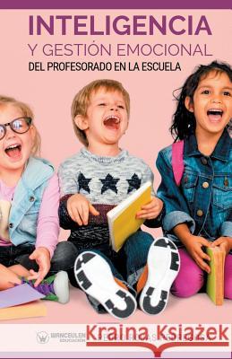 Inteligencia Y Gestión Emocional del Profesorado En La Escuela Rojas Pedregosa, Pedro 9788499939827 Wanceulen Editorial