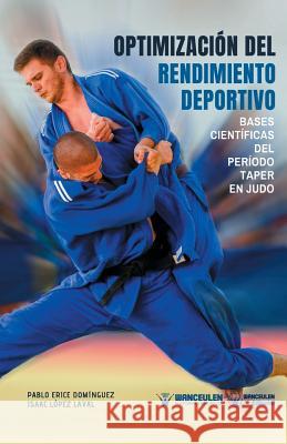 Optimizacion del Rendimiento Deportivo: Bases científicas del Periodo Taper en Judo Lopez Laval, Isaac 9788499939865