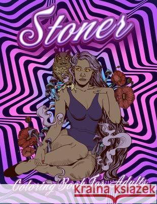 Stoner Coloring Book For Adults: Stoner's Psychedelic Coloring Books For Adults Relaxation And Stress Relief Happy Hour Coloring 9788500153945 Happy Hour Coloring
