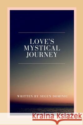 Love's Mystical Journey Segun Dominic 9788503848510