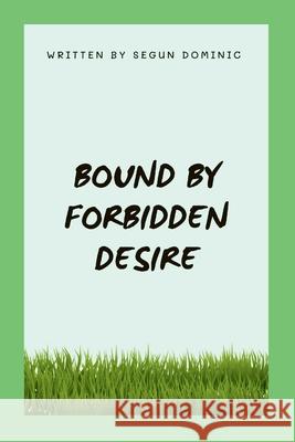 Bound by Forbidden Desire Segun Dominic 9788528935110 Grand Studios