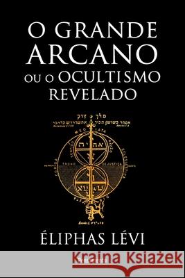 Grande arcano ou o ocultismo revelado (O) Éliphas Lévi 9788531521409 Grupo Pensamento