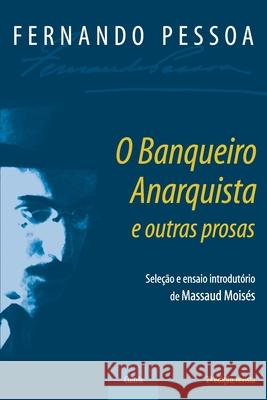 O Banqueiro Anarquista e Outras Prosas Massaud Moises 9788531600333 Grupo Pensamento