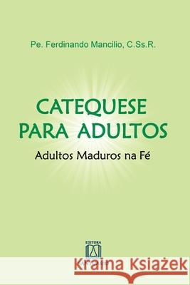 Catequese para adultos Pe Ferdinando Mancilio 9788536902296 Editora Santuario