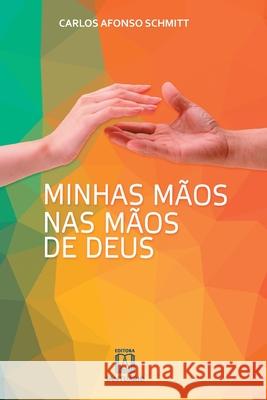 Minhas mãos nas mãos de Deus Carlos Afonso Schmitt 9788536903613