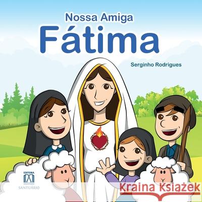 A Nossa Amiga Fátima Serginho Rodrigues 9788536905266