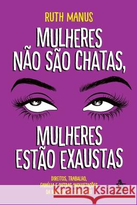 Mulheres não são chatas, mulheres estão exaustas Ruth Manus 9788543108643 Sextante