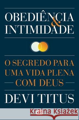 Obediência e intimidade: O segredo para uma vida plena com Deus Titus, Devi 9788543301679