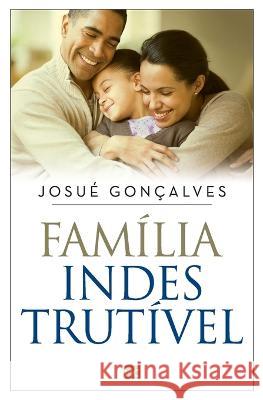 Família indestrutível Gonçalvez, Josué 9788543302089 Editora Mundo Cristao