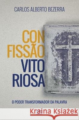 Confissão vitoriosa Carlos Alberto Bezerra 9788543302263