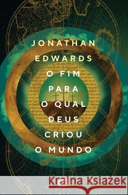 O fim para o qual Deus criou o mundo Jonathan Edwards 9788543302942